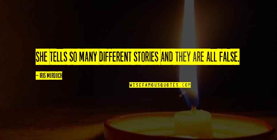 Nakeisha Williams Quotes By Iris Murdoch: She tells so many different stories and they Nakeisha Williams Quotes By Iris Murdoch: She tells so many different stories and they