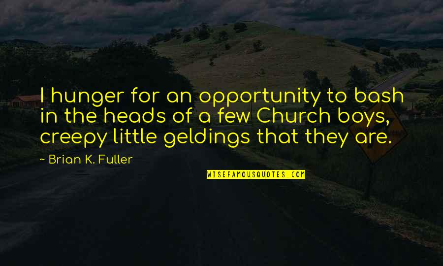 Nakeshia Wilson Quotes By Brian K. Fuller: I hunger for an opportunity to bash in Nakeshia Wilson Quotes By Brian K. Fuller: I hunger for an opportunity to bash in