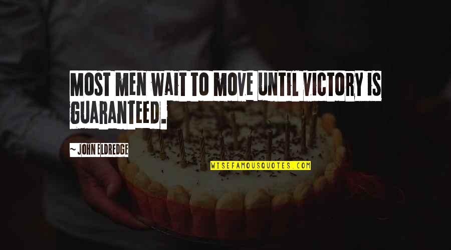 Nakhon Sawan Temple Quotes By John Eldredge: Most men wait to move until victory is Nakhon Sawan Temple Quotes By John Eldredge: Most men wait to move until victory is
