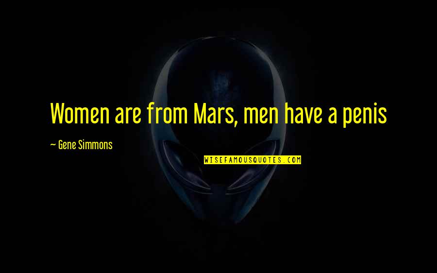 Nakikisama Quotes By Gene Simmons: Women are from Mars, men have a penis