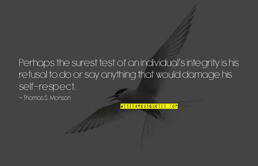 Nakima Kerchee Quotes By Thomas S. Monson: Perhaps the surest test of an individual's integrity