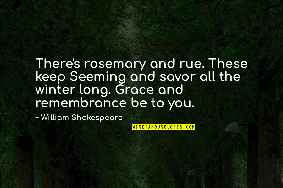 Nakita Ko Si Crush Quotes By William Shakespeare: There's rosemary and rue. These keep Seeming and