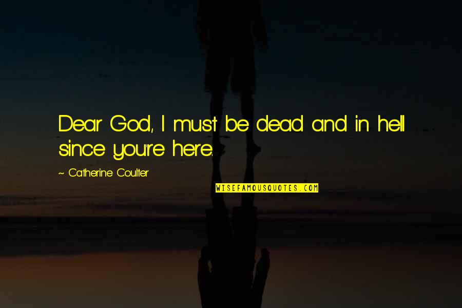 Nakita Si Crush Quotes By Catherine Coulter: Dear God, I must be dead and in