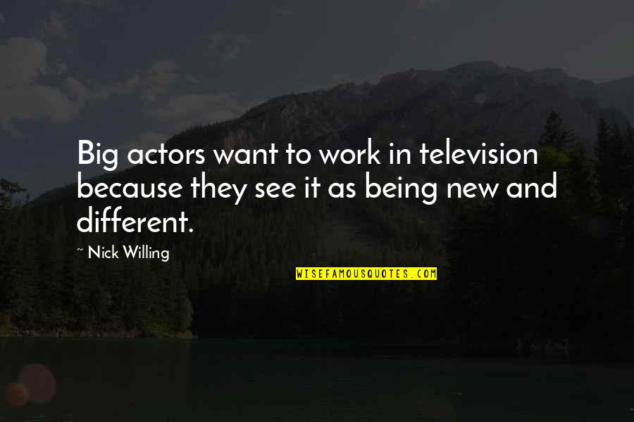 Nakkoo Quotes By Nick Willing: Big actors want to work in television because Nakkoo Quotes By Nick Willing: Big actors want to work in television because
