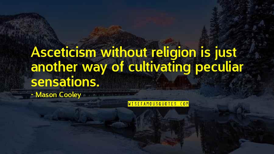 Nakla Quotes By Mason Cooley: Asceticism without religion is just another way of