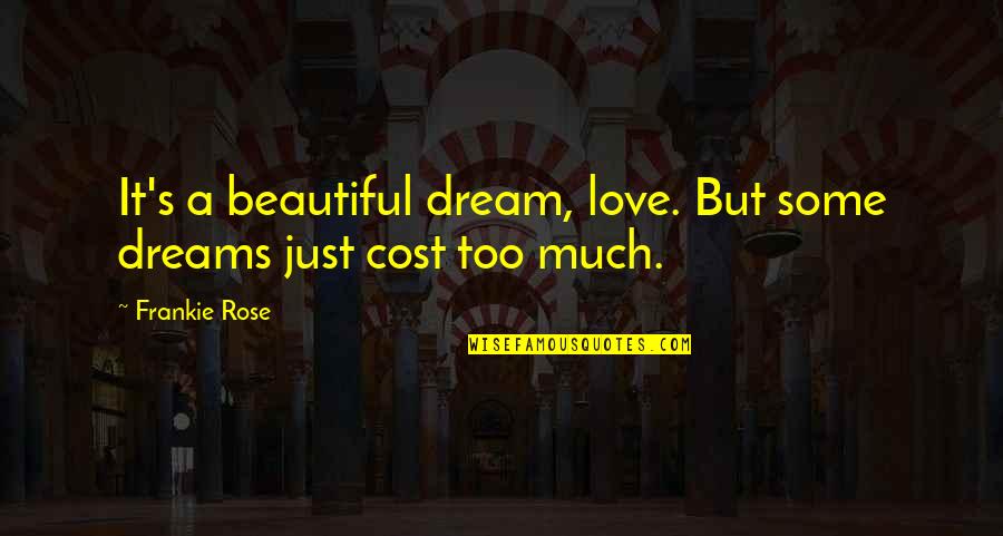 Nak'll Quotes By Frankie Rose: It's a beautiful dream, love. But some dreams