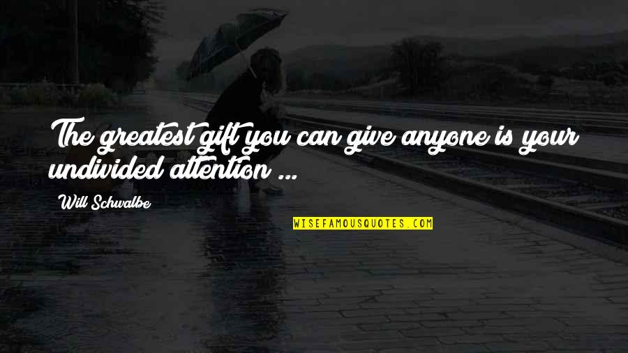 Naknadno Tv Quotes By Will Schwalbe: The greatest gift you can give anyone is
