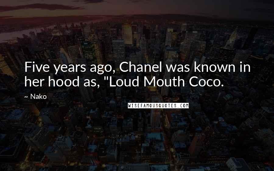 Nako quotes: Five years ago, Chanel was known in her hood as, "Loud Mouth Coco.