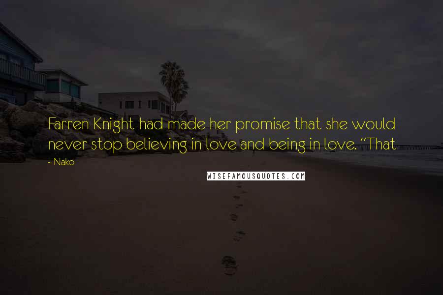 Nako quotes: Farren Knight had made her promise that she would never stop believing in love and being in love. "That