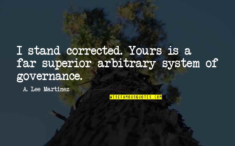 Nakoa Pabre Quotes By A. Lee Martinez: I stand corrected. Yours is a far superior