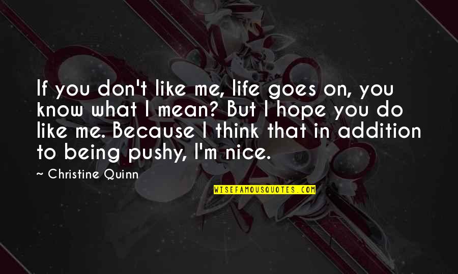 Nakoa Pabre Quotes By Christine Quinn: If you don't like me, life goes on, Nakoa Pabre Quotes By Christine Quinn: If you don't like me, life goes on,