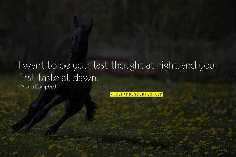 Nakor Quotes By Nenia Campbell: I want to be your last thought at