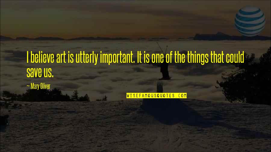 Nakospack Quotes By Mary Oliver: I believe art is utterly important. It is