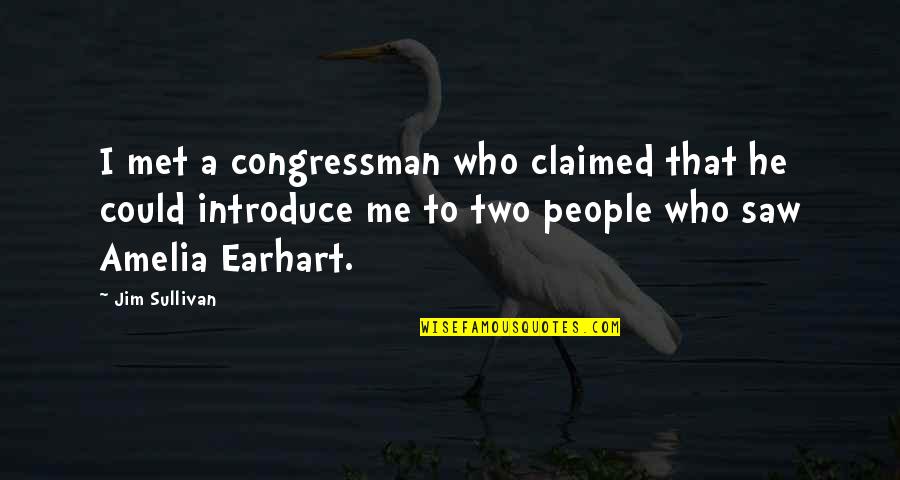 Nakova Name Quotes By Jim Sullivan: I met a congressman who claimed that he Nakova Name Quotes By Jim Sullivan: I met a congressman who claimed that he
