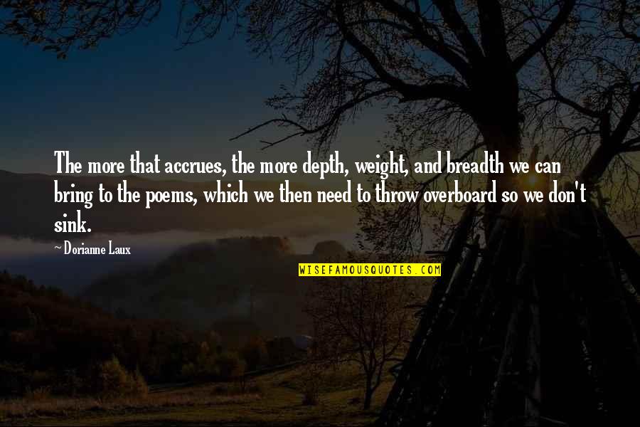 Nakratko Ili Quotes By Dorianne Laux: The more that accrues, the more depth, weight,