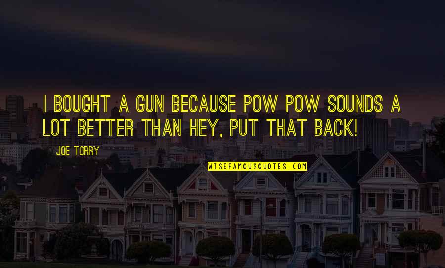 Nakshatra Finder Quotes By Joe Torry: I bought a gun because POW POW sounds