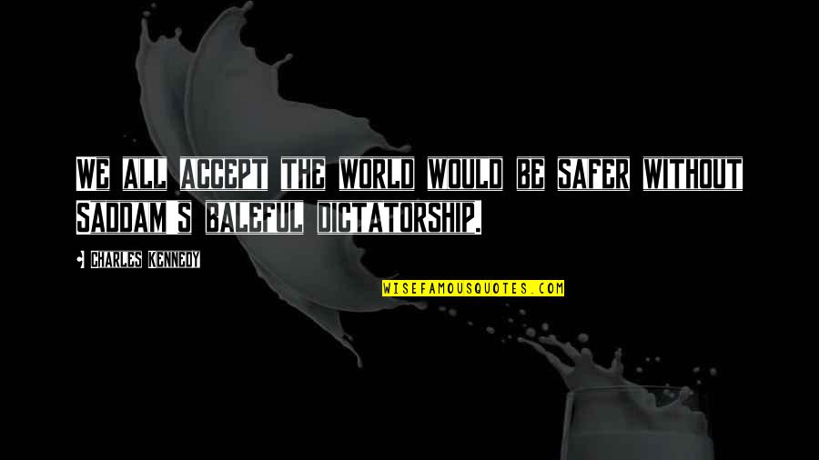 Nakshatra Quotes By Charles Kennedy: We all accept the world would be safer