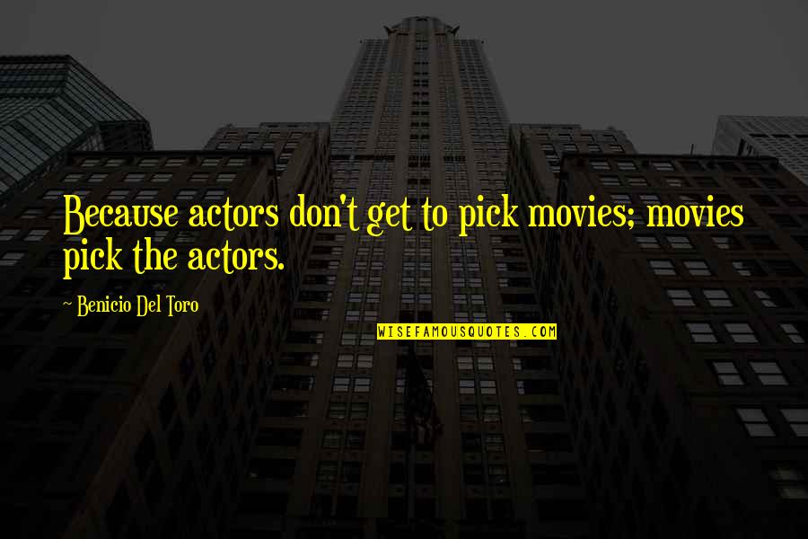Nakshatram Quotes By Benicio Del Toro: Because actors don't get to pick movies; movies Nakshatram Quotes By Benicio Del Toro: Because actors don't get to pick movies; movies