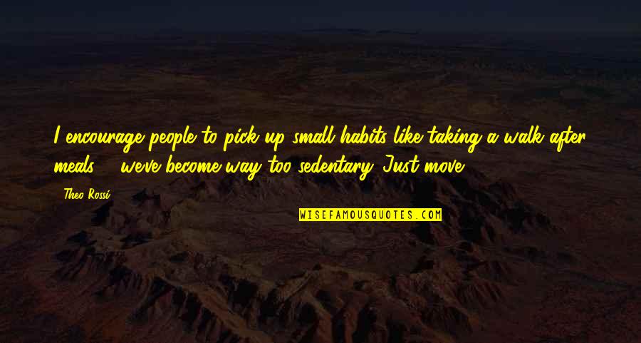 Nakshatram Quotes By Theo Rossi: I encourage people to pick up small habits Nakshatram Quotes By Theo Rossi: I encourage people to pick up small habits