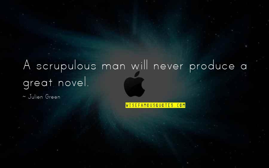 Nakuti Javea Quotes By Julien Green: A scrupulous man will never produce a great Nakuti Javea Quotes By Julien Green: A scrupulous man will never produce a great
