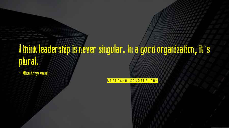 Nalaman Kong Quotes By Mike Krzyzewski: I think leadership is never singular. In a