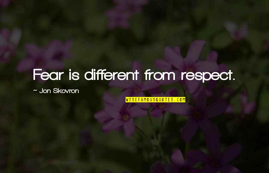 Nalda Registration Quotes By Jon Skovron: Fear is different from respect.