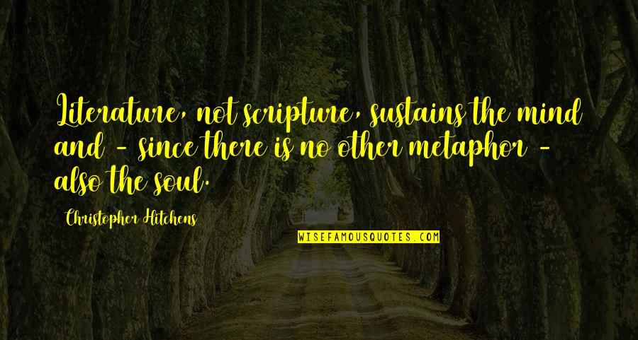 Naldini Lazzaro Quotes By Christopher Hitchens: Literature, not scripture, sustains the mind and -