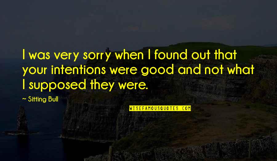 Naleczow Quotes By Sitting Bull: I was very sorry when I found out Naleczow Quotes By Sitting Bull: I was very sorry when I found out