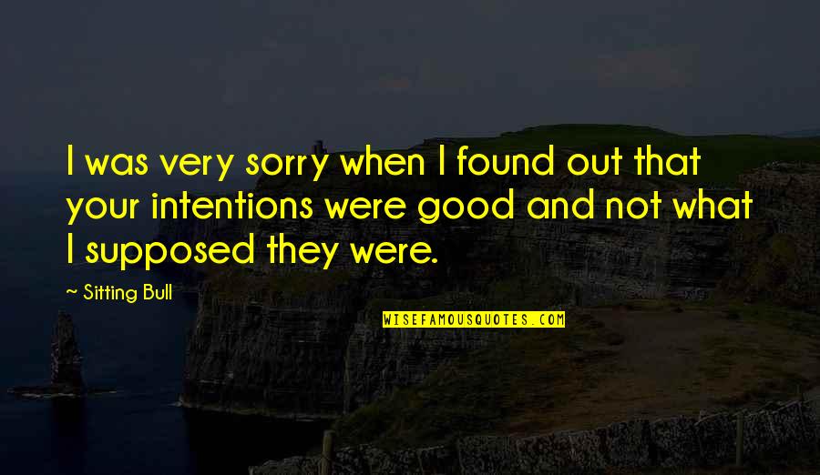 Naleczow Quotes By Sitting Bull: I was very sorry when I found out