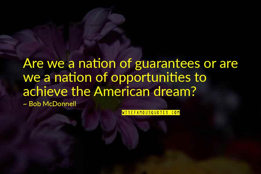 Naleen Quotes By Bob McDonnell: Are we a nation of guarantees or are