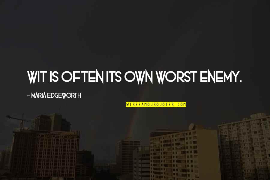 Naleen Quotes By Maria Edgeworth: Wit is often its own worst enemy.
