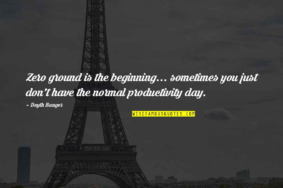 Nalej Mi Quotes By Deyth Banger: Zero ground is the beginning... sometimes you just
