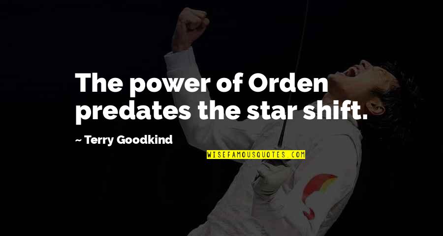 Nalej Of Self Quotes By Terry Goodkind: The power of Orden predates the star shift.