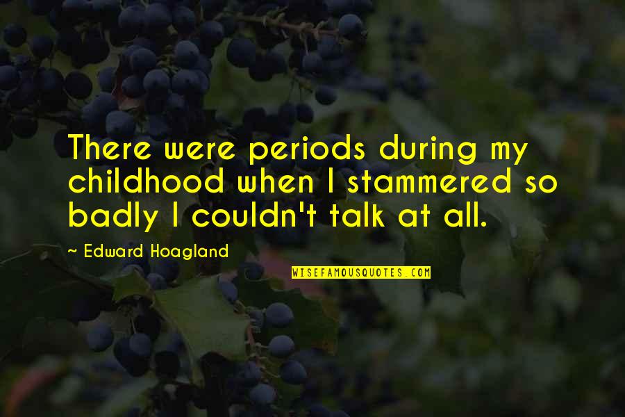 Nalewajski Quotes By Edward Hoagland: There were periods during my childhood when I