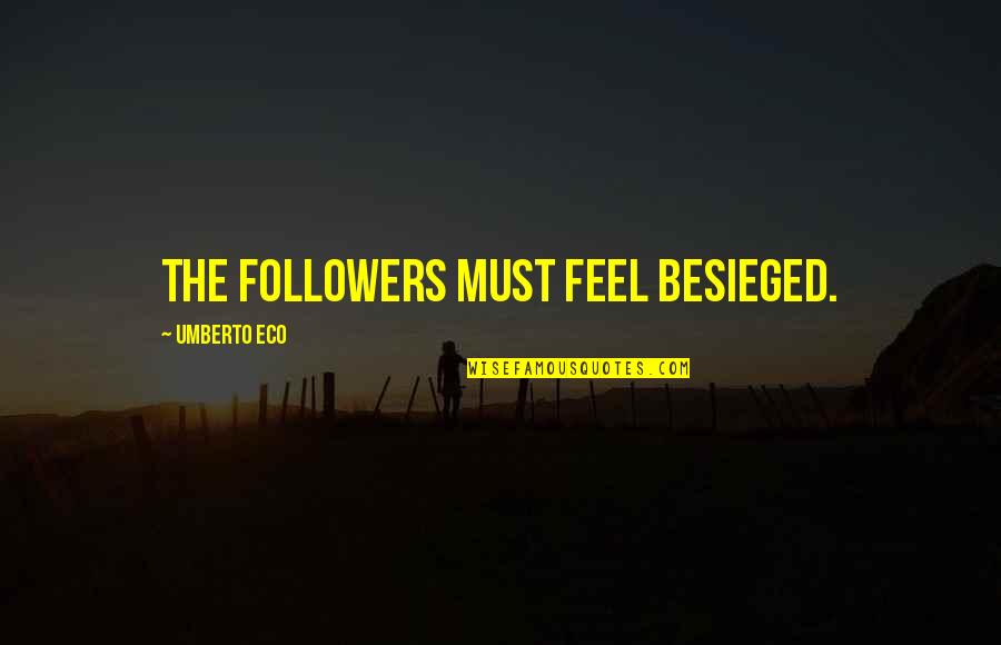 Nalewajski Quotes By Umberto Eco: The followers must feel besieged.
