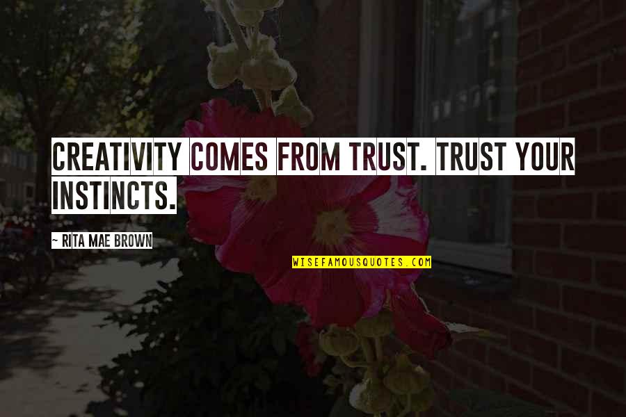 Naley Funny Quotes By Rita Mae Brown: Creativity comes from trust. Trust your instincts.