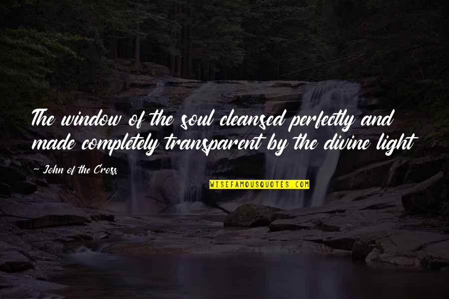 Naligalig Kahulugan Quotes By John Of The Cross: The window of the soul cleansed perfectly and Naligalig Kahulugan Quotes By John Of The Cross: The window of the soul cleansed perfectly and