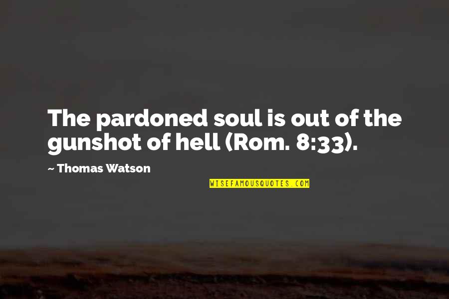 Naligalig Kahulugan Quotes By Thomas Watson: The pardoned soul is out of the gunshot Naligalig Kahulugan Quotes By Thomas Watson: The pardoned soul is out of the gunshot