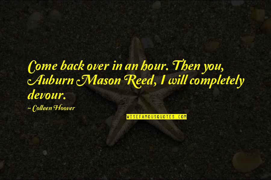Nalika Sankar Quotes By Colleen Hoover: Come back over in an hour. Then you,