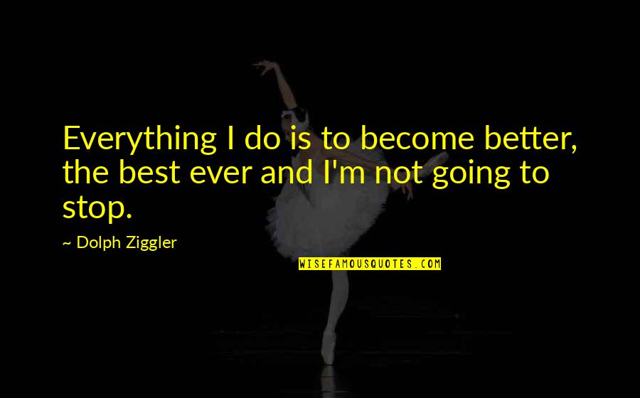 Nalilito Ang Puso Quotes By Dolph Ziggler: Everything I do is to become better, the