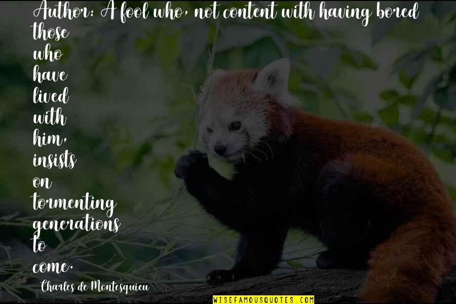 Nalina Chitrakar Quotes By Charles De Montesquieu: Author: A fool who, not content with having Nalina Chitrakar Quotes By Charles De Montesquieu: Author: A fool who, not content with having