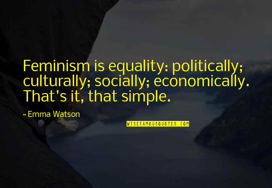 Nalina Chitrakar Quotes By Emma Watson: Feminism is equality: politically; culturally; socially; economically. That's Nalina Chitrakar Quotes By Emma Watson: Feminism is equality: politically; culturally; socially; economically. That's