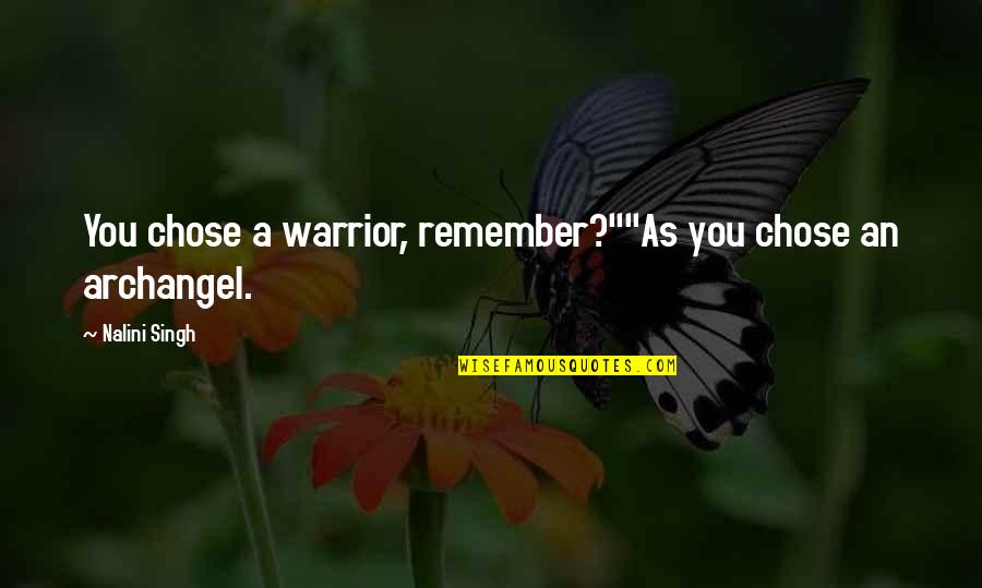 Nalini Singh Archangel Quotes By Nalini Singh: You chose a warrior, remember?""As you chose an