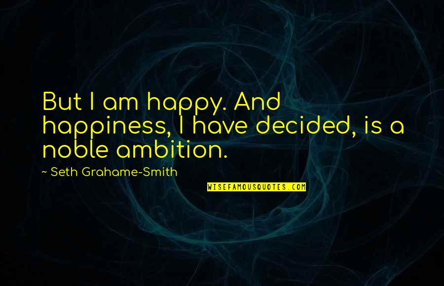 Nalini Singh Archangel Quotes By Seth Grahame-Smith: But I am happy. And happiness, I have
