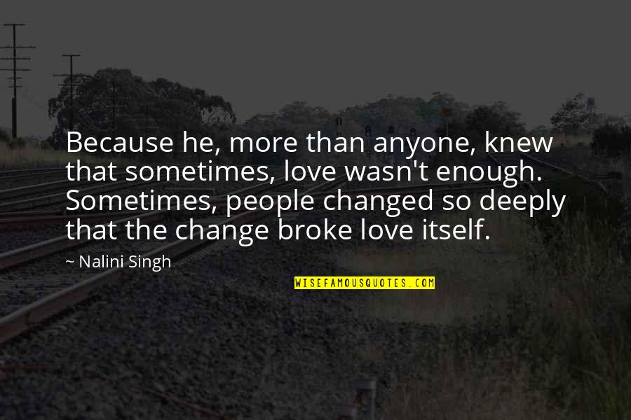 Nalini Singh Quotes By Nalini Singh: Because he, more than anyone, knew that sometimes,