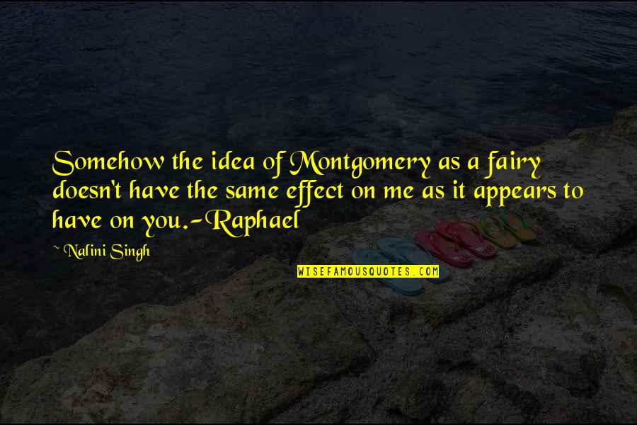 Nalini Singh Quotes By Nalini Singh: Somehow the idea of Montgomery as a fairy