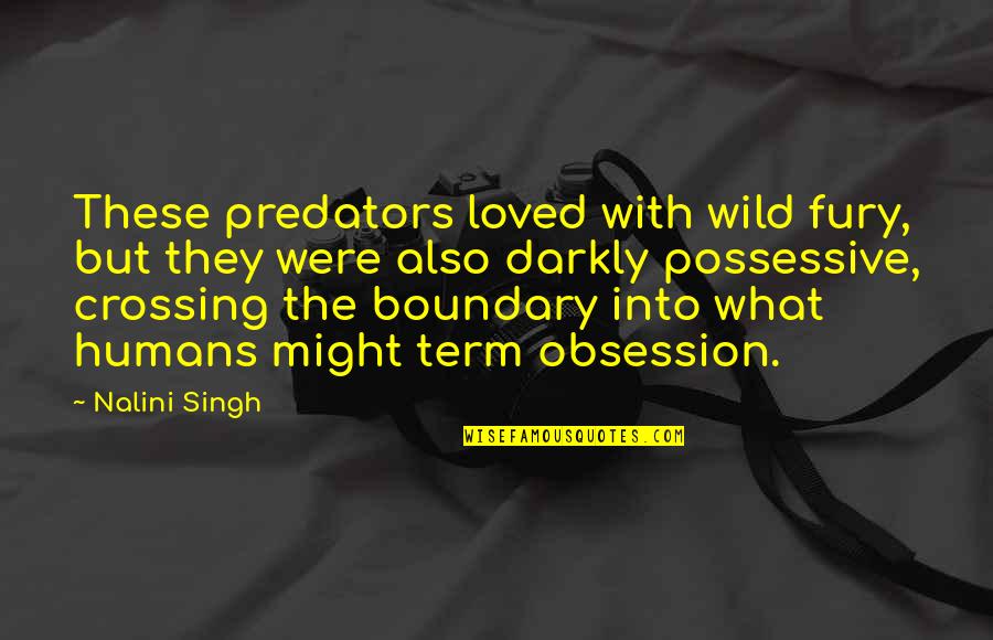 Nalini Singh Quotes By Nalini Singh: These predators loved with wild fury, but they