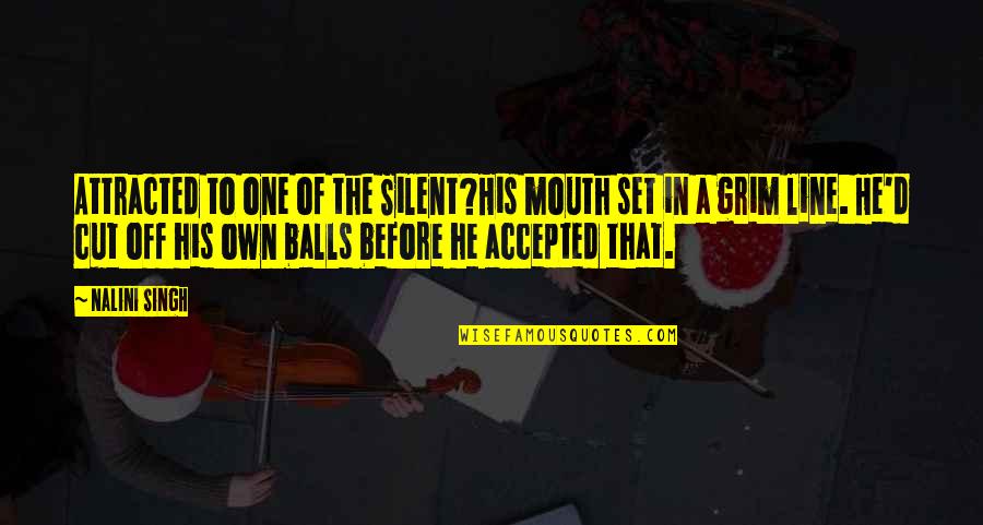 Nalini Singh Quotes By Nalini Singh: Attracted to one of the Silent?His mouth set