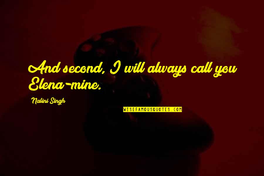 Nalini Singh Quotes By Nalini Singh: And second, I will always call you Elena-mine.