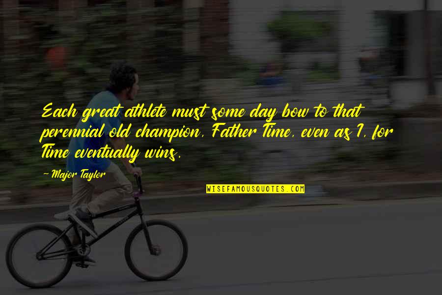 Nalinnali Quotes By Major Taylor: Each great athlete must some day bow to Nalinnali Quotes By Major Taylor: Each great athlete must some day bow to